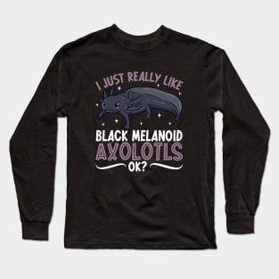 I just really like my Black Melanoid Axolotl Long Sleeve T-Shirt